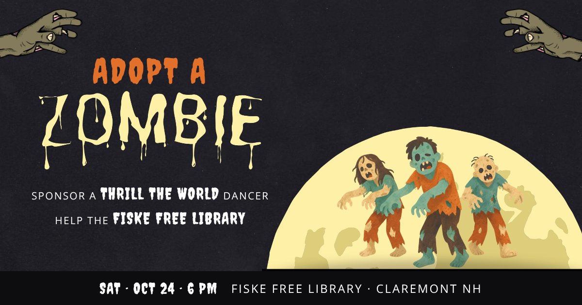 Adopt a Zombie: sponsor a Thrill the World dancer and help the Fiske Free Library. Saturday, October 24, 6 PM at the Fiske Free Library, Claremont NH.